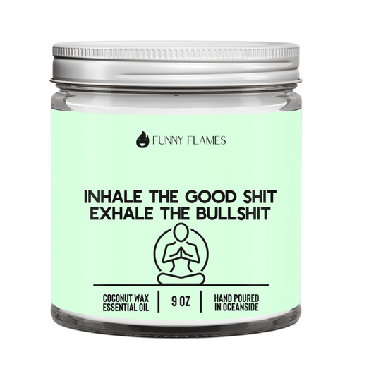 Inhale The Good Sh*t, Exhale The Bullsh*t (green) - Funny lemongrass candle (9 oz)