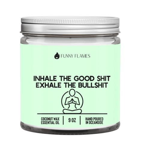 Inhale The Good Sh*t, Exhale The Bullsh*t (green) - Funny lemongrass candle (9 oz)